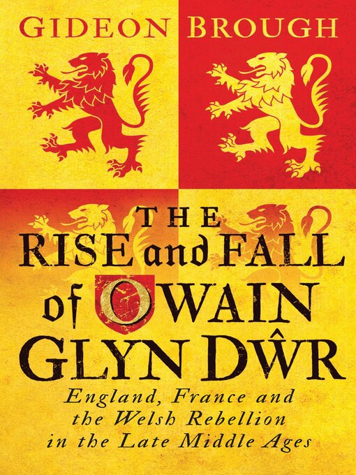 Title details for The Rise and Fall of Owain Glyn Dwr by Gideon Brough - Available